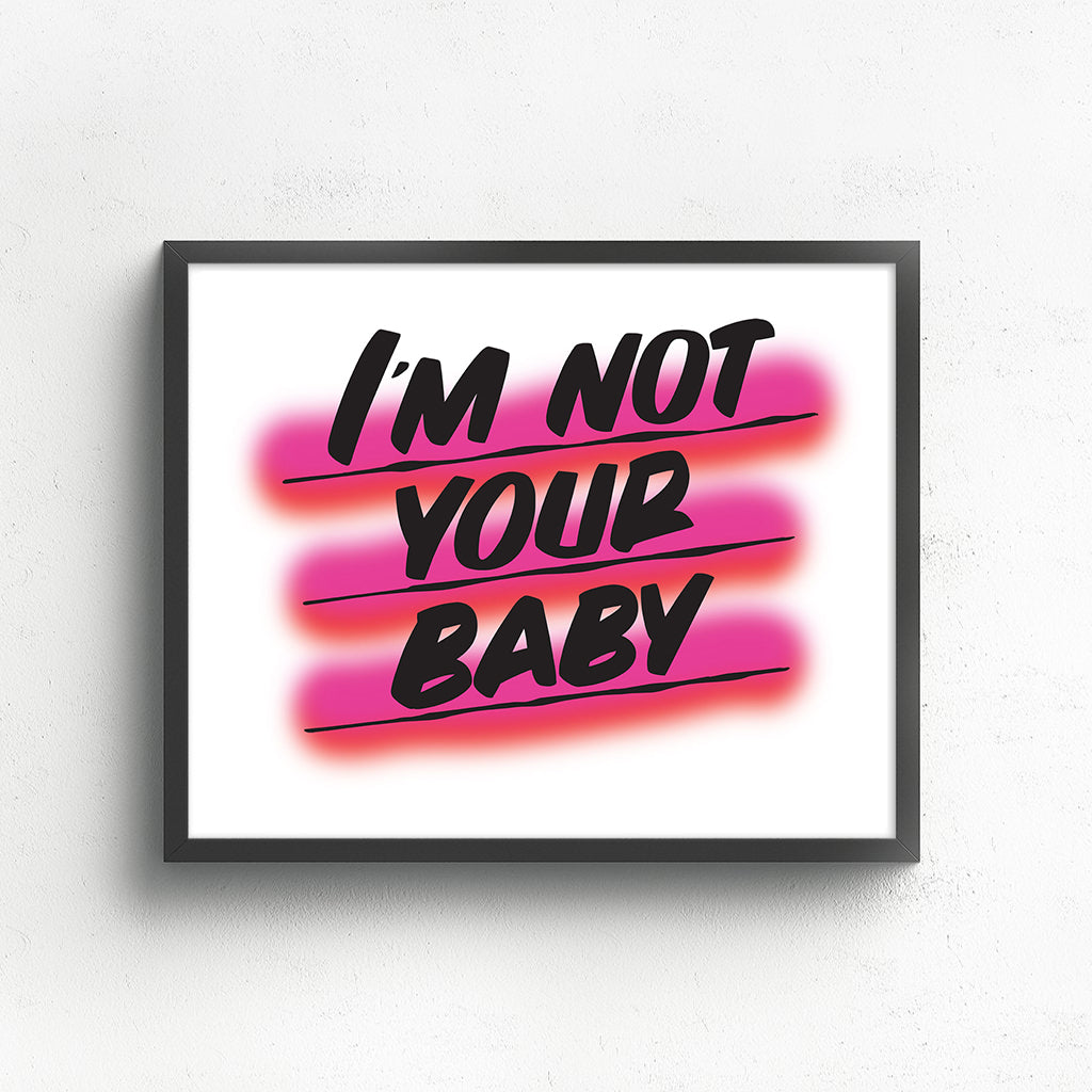I'M NOT YOUR BABY by Baron Von Fancy | Open Edition and Limited Edition Prints