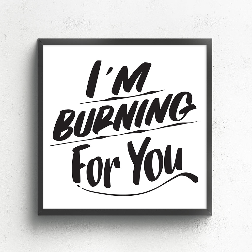 I'M BURNING FOR YOU by Baron Von Fancy | Open Edition and Limited Edition Prints