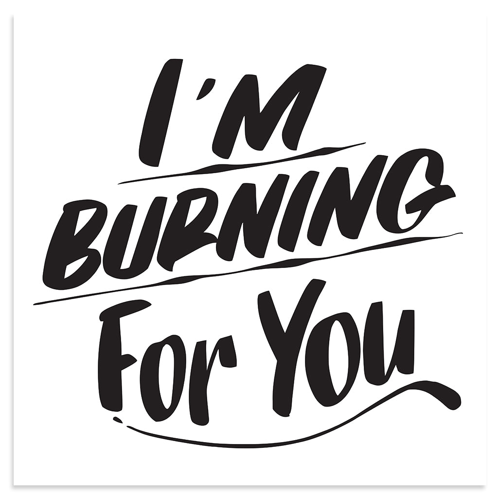 I'M BURNING FOR YOU by Baron Von Fancy | Open Edition and Limited Edition Prints