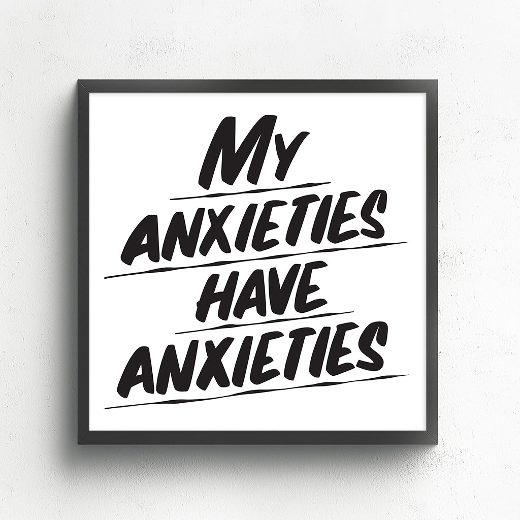 MY ANXIETIES HAVE ANXIETIES by Baron Von Fancy | Open Edition and Limited Edition Prints