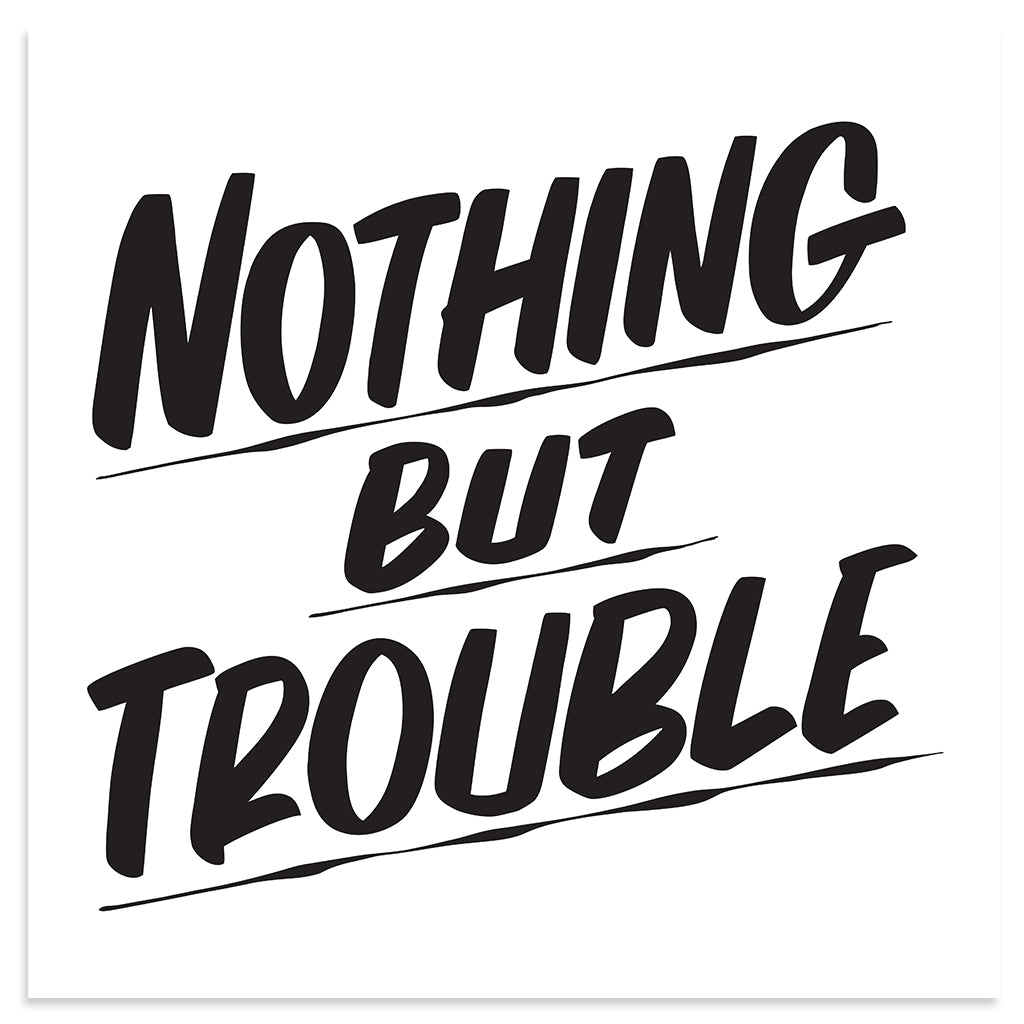 NOTHING BUT TROUBLE by Baron Von Fancy | Open Edition and Limited Edition Prints