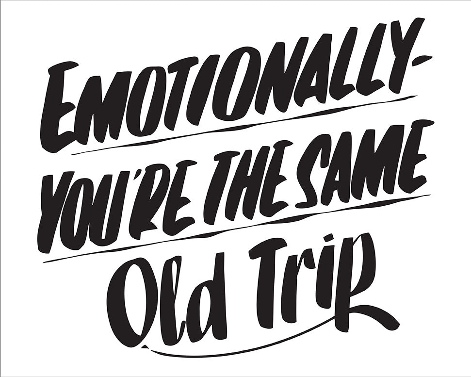 EMOTIONALLY YOU'RE THE SAME OLD TRIP by Baron Von Fancy | Open Edition and Limited Edition Prints