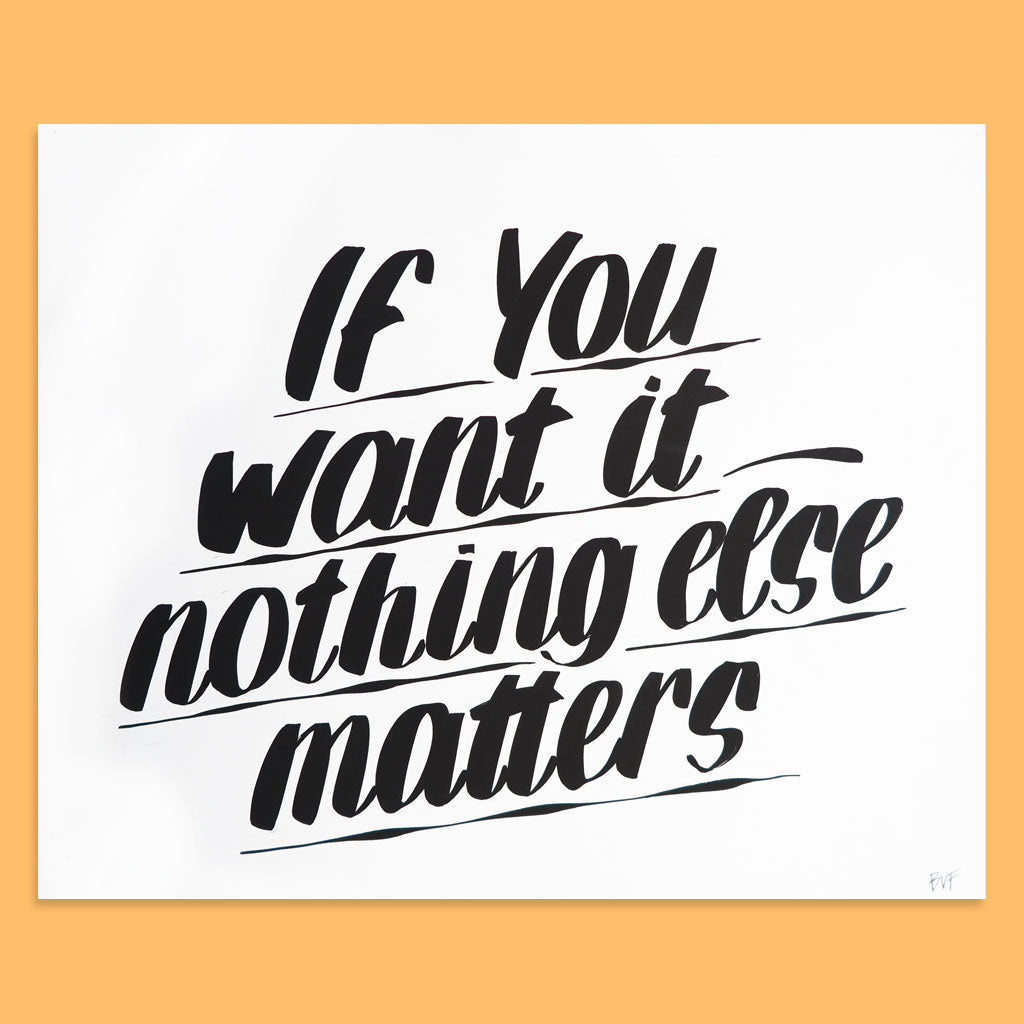 If You Want It Nothing Else Matters by Baron Von Fancy | Open Edition and Limited Edition Prints