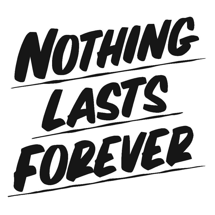 NOTHING LASTS FOREVER by Baron Von Fancy | Open Edition and Limited Edition Prints