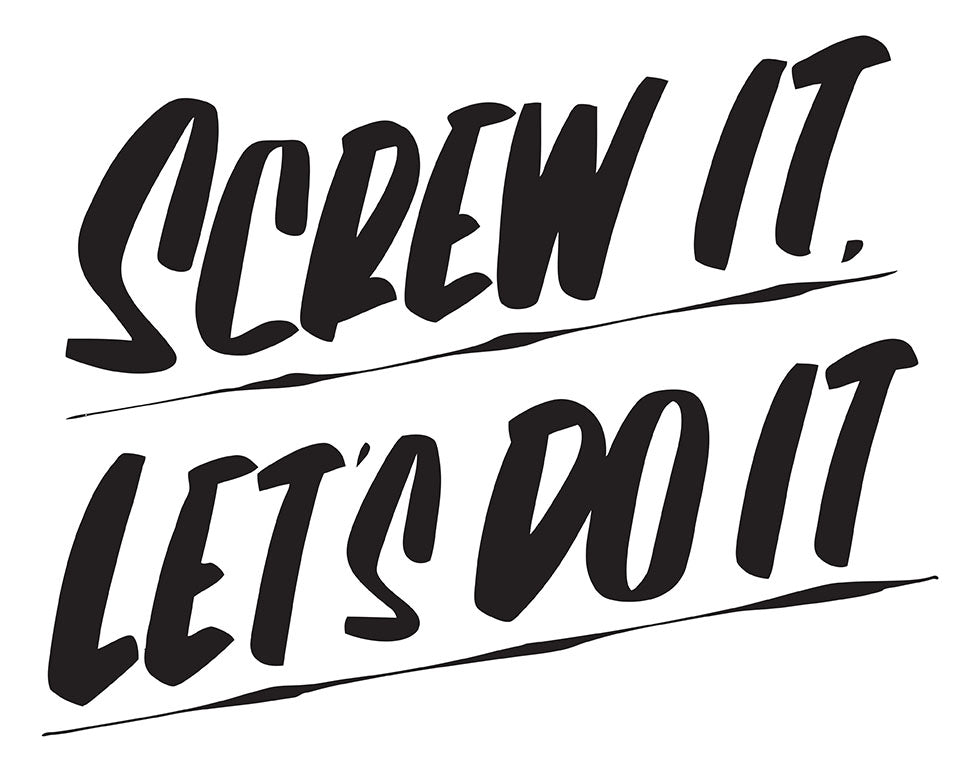 SCREW IT LET'S DO IT by Baron Von Fancy | Open Edition and Limited Edition Prints