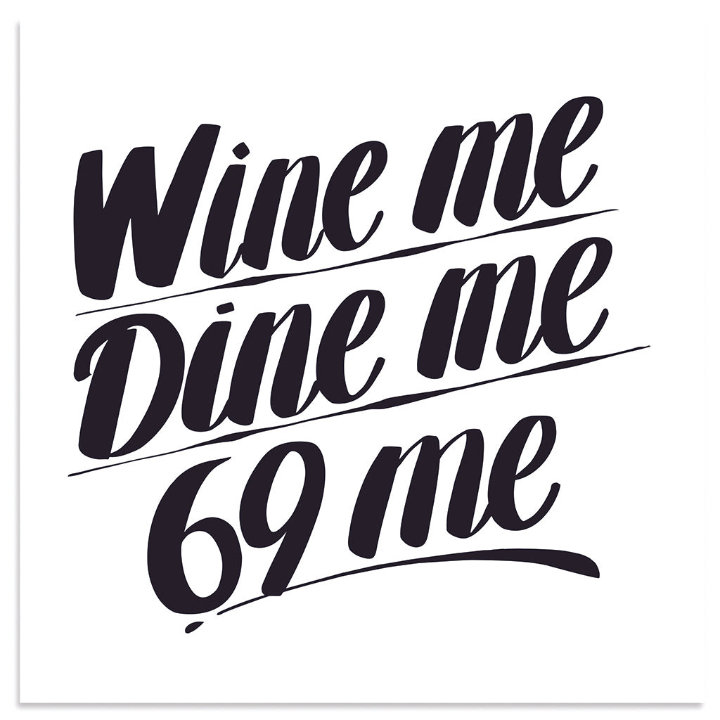 Wine me, Dine me, 69 me by Baron Von Fancy | Open Edition and Limited Edition Prints