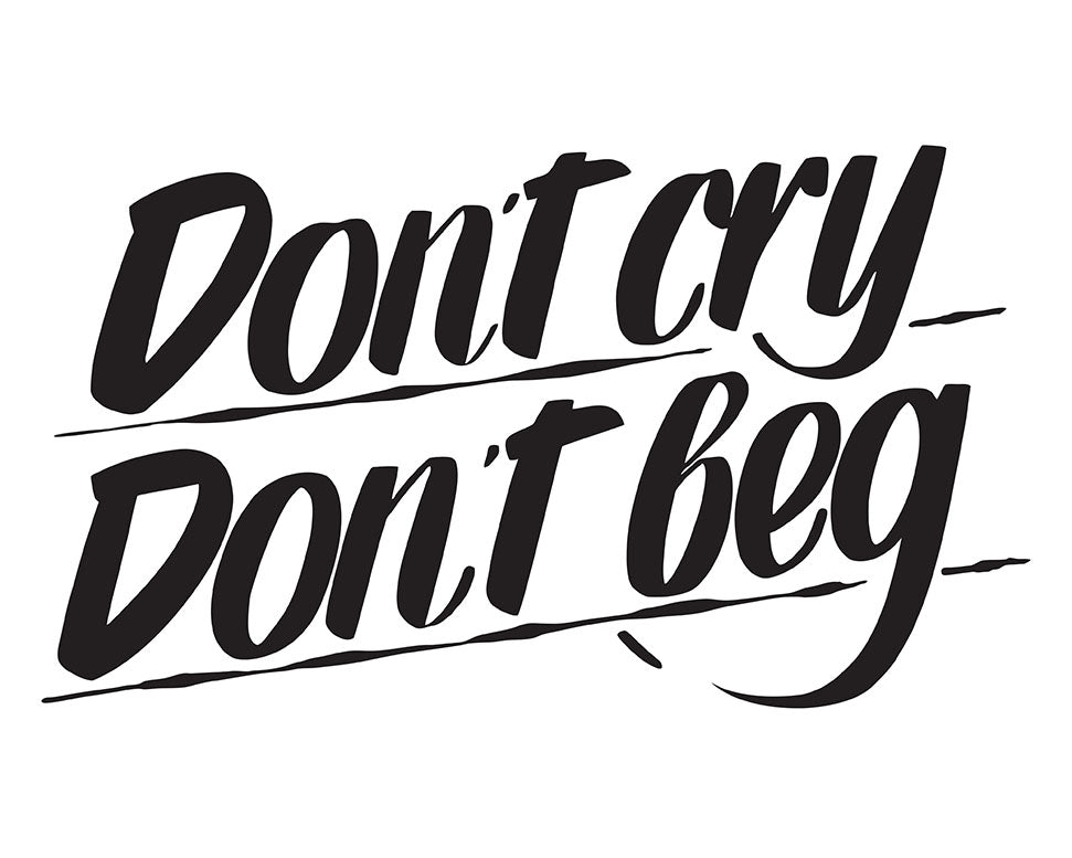 DON'T CRY DON'T BEG by Baron Von Fancy | Open Edition and Limited Edition Prints