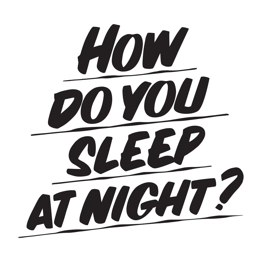 HOW DO YOU SLEEP AT NIGHT by Baron Von Fancy | Open Edition and Limited Edition Prints