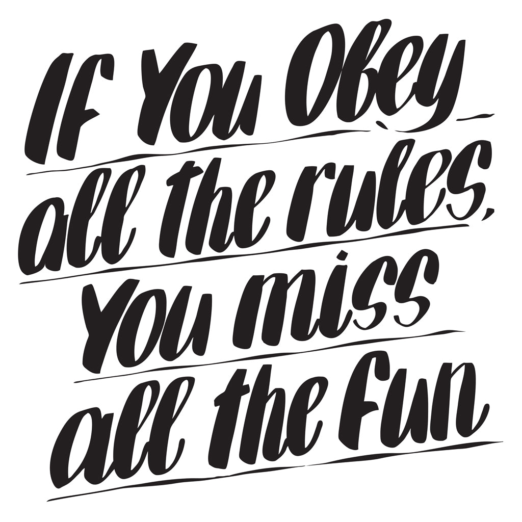 IF YOU OBEY ALL THE RULES, YOU MISS ALL THE FUN by Baron Von Fancy | Open Edition and Limited Edition Prints
