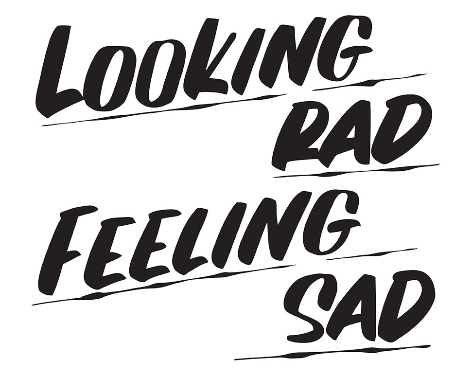 LOOKING RAD FEELING SAD by Baron Von Fancy | Open Edition and Limited Edition Prints