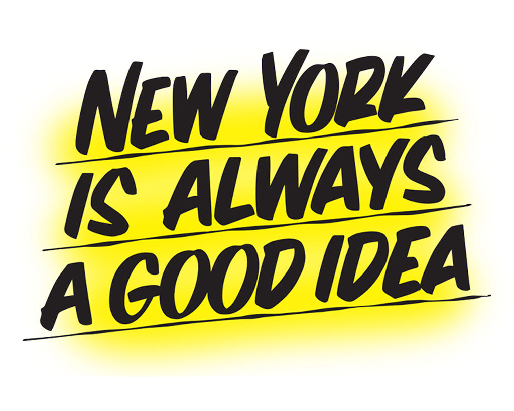 NEW YORK IS ALWAYS A GOOD IDEA by Baron Von Fancy | Open Edition and Limited Edition Prints