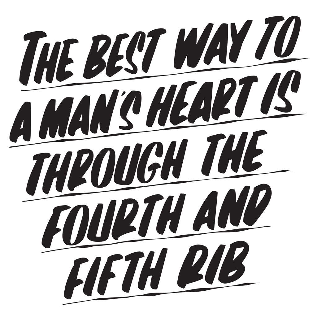THE BEST WAY TO A MAN'S HEART IS THROUGH THE FOURTH AND FIFTH RIB by Baron Von Fancy | Open Edition and Limited Edition Prints