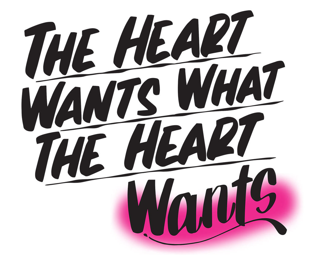 The Heart Wants What the Heart Wants by Baron Von Fancy | Open Edition and Limited Edition Prints