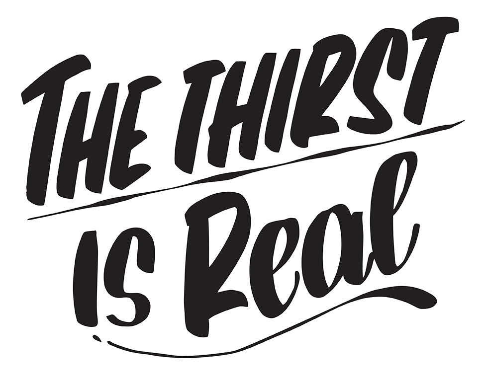 THE THIRST IS REAL by Baron Von Fancy | Open Edition and Limited Edition Prints