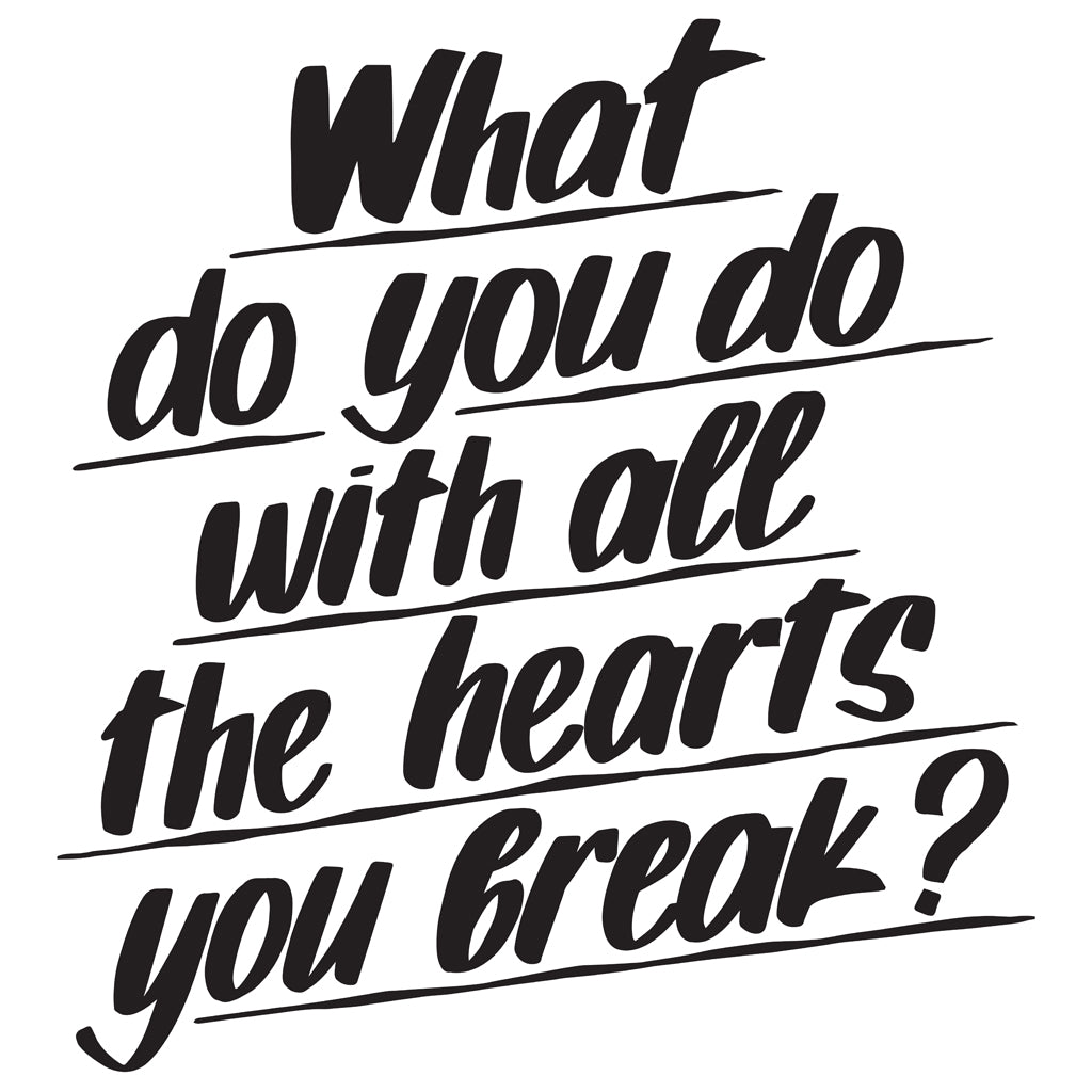 WHAT DO YOU DO WITH ALL THE HEARTS YOU BREAK by Baron Von Fancy | Open Edition and Limited Edition Prints