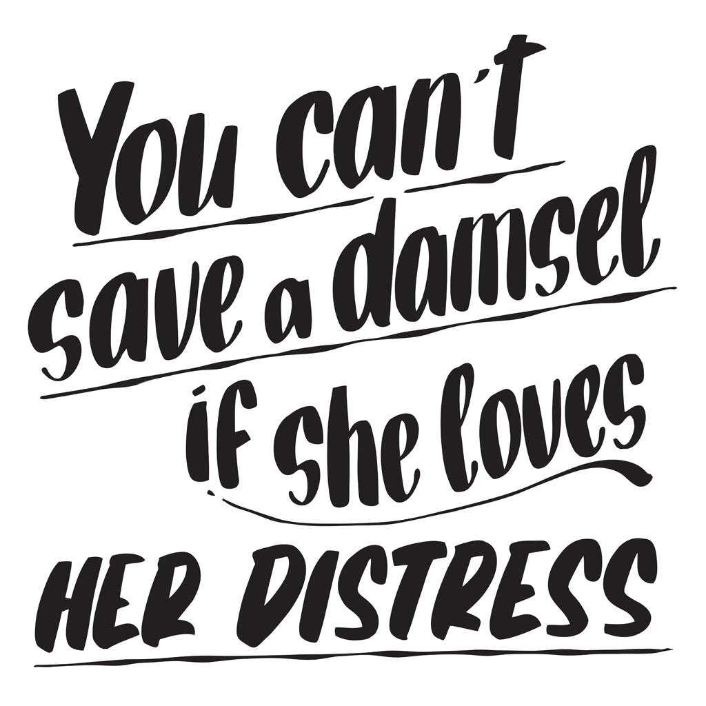 YOU CAN'T SAVE A DAMSEL IF SHE LOVES HER DISTRESS by Baron Von Fancy | Open Edition and Limited Edition Prints
