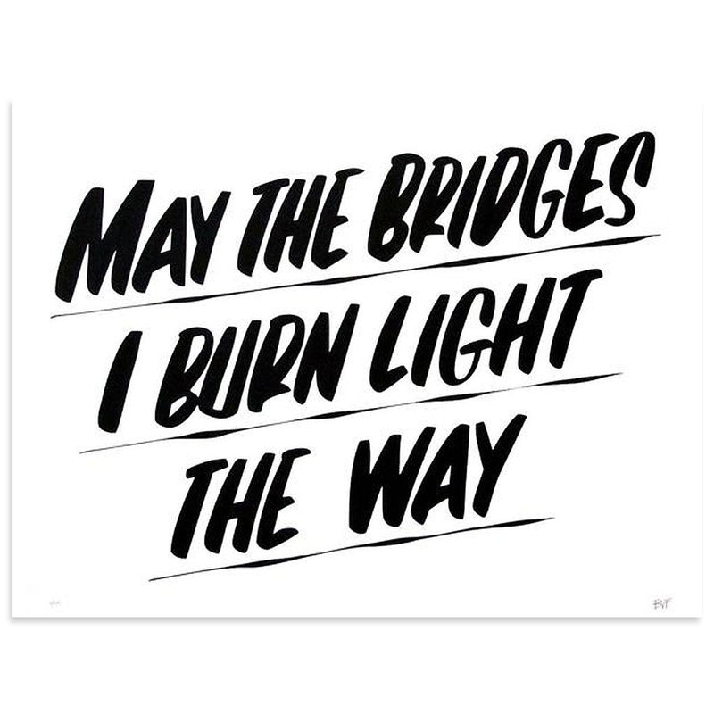 MAY THE BRIDGES I BURN LIGHT THE WAY by Baron Von Fancy | Open Edition and Limited Edition Prints