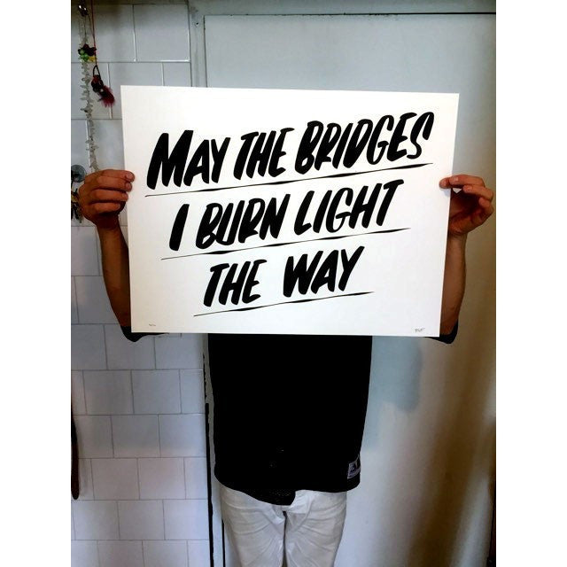 MAY THE BRIDGES I BURN LIGHT THE WAY by Baron Von Fancy | Open Edition and Limited Edition Prints
