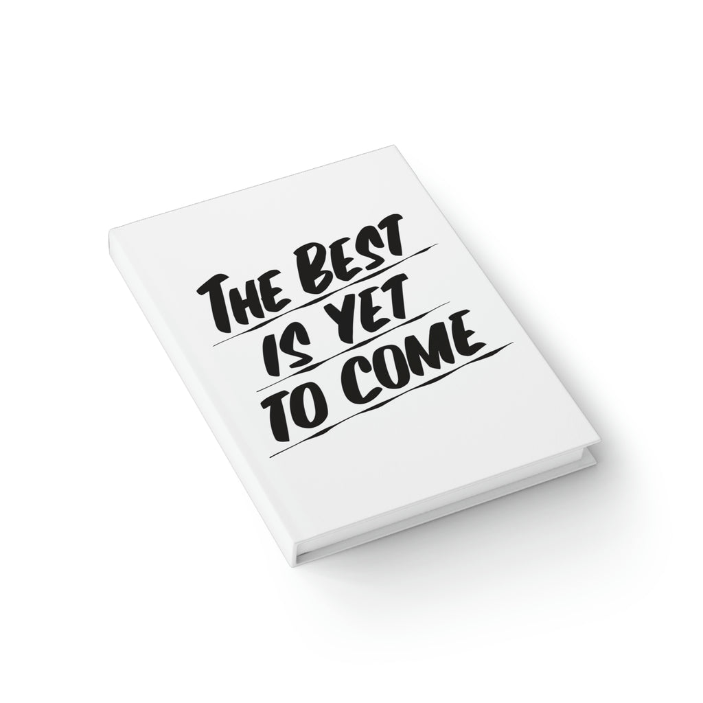 THE BEST IS YET TO COME Journal by Printify | Open Edition and Limited Edition Prints