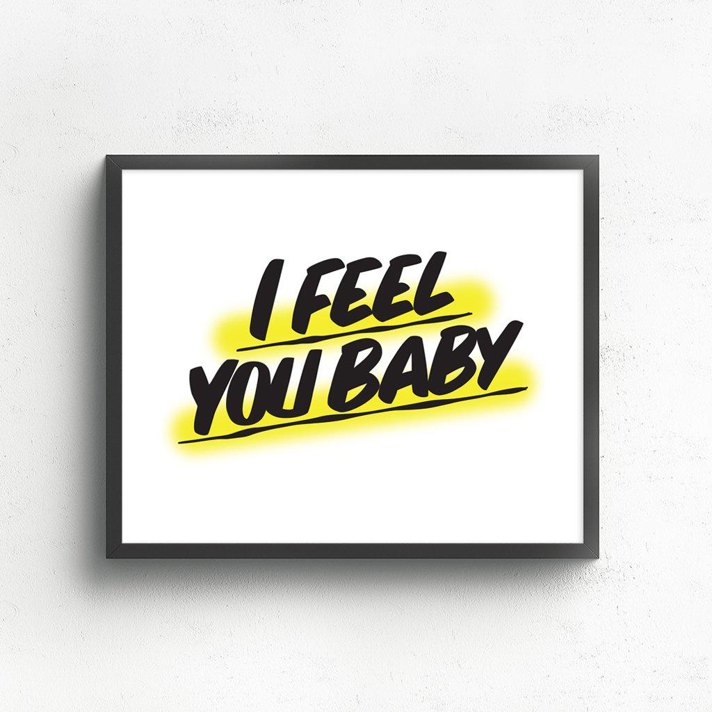 I FEEL YOU BABY by Baron Von Fancy | Open Edition and Limited Edition Prints