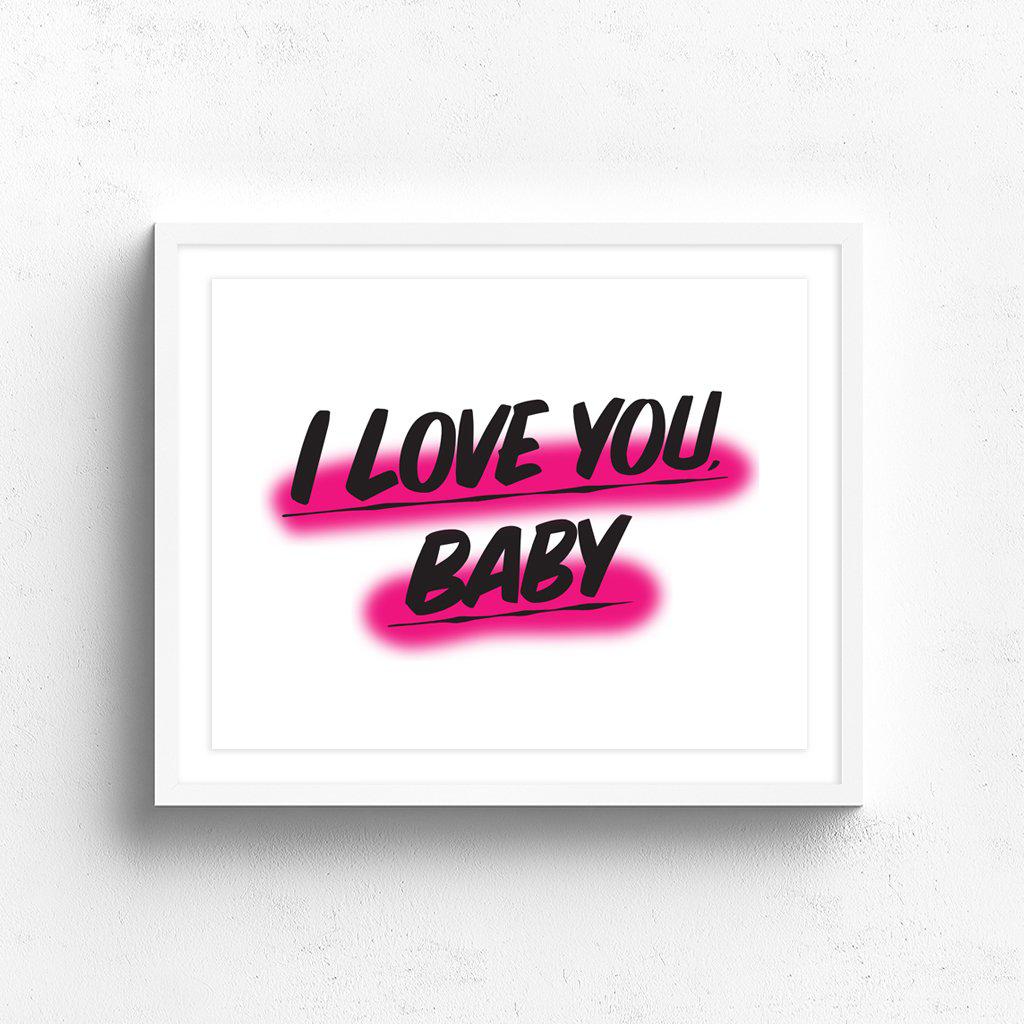 I LOVE YOU, BABY by Baron Von Fancy | Open Edition and Limited Edition Prints