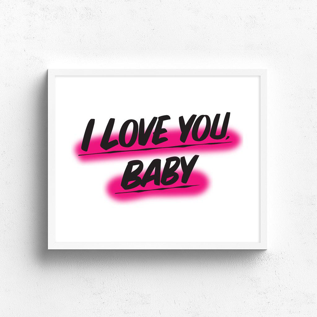I LOVE YOU, BABY by Baron Von Fancy | Open Edition and Limited Edition Prints