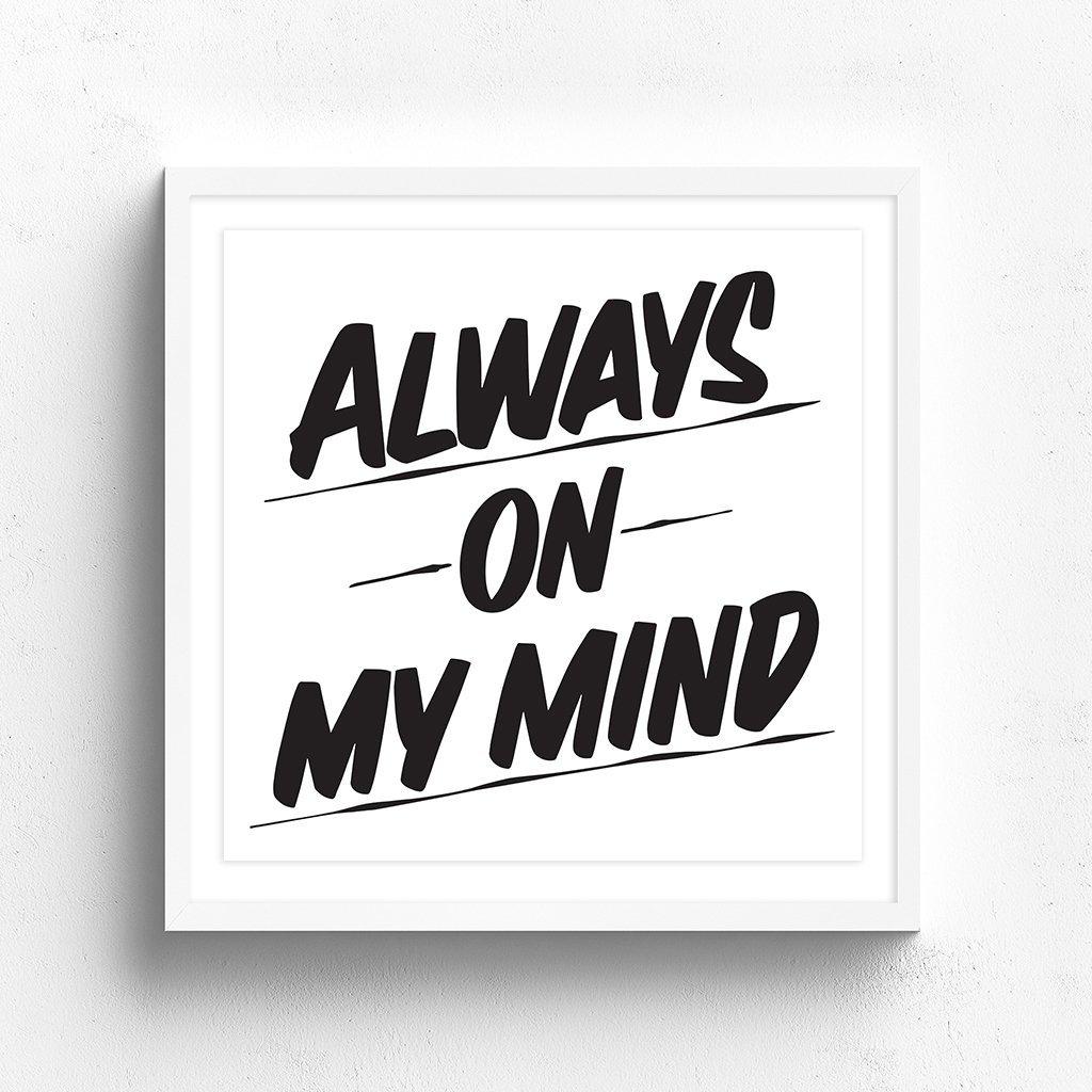ALWAYS ON MY MIND by Baron Von Fancy | Open Edition and Limited Edition Prints