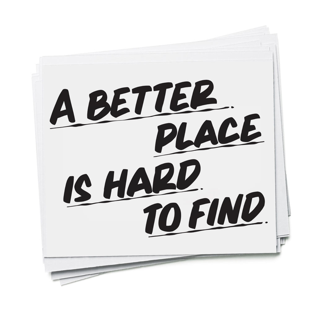 A BETTER PLACE IS HARD TO FIND by Baron Von Fancy | Open Edition and Limited Edition Prints