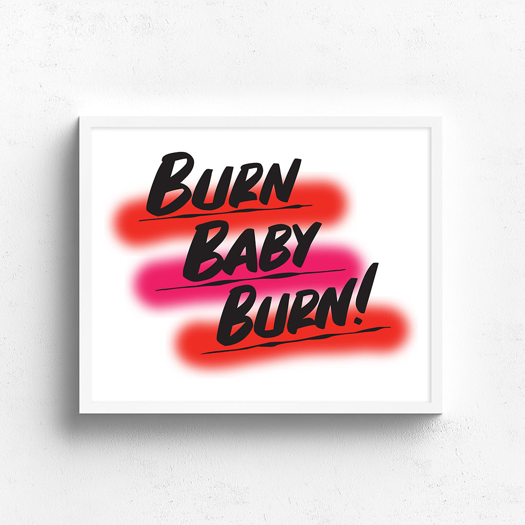 BURN BABY BURN by Baron Von Fancy | Open Edition and Limited Edition Prints
