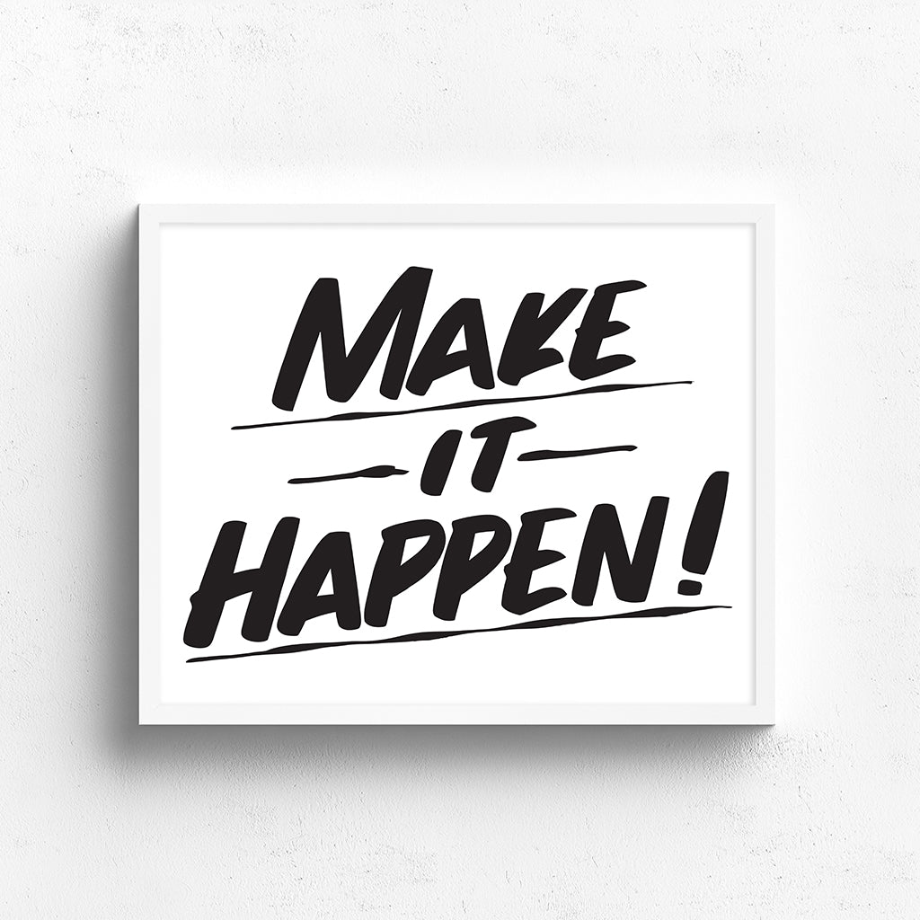 MAKE IT HAPPEN by Baron Von Fancy | Open Edition and Limited Edition Prints