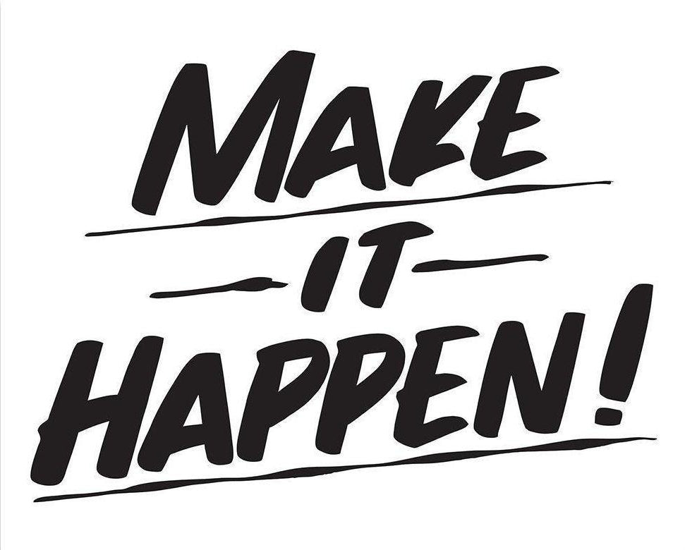 MAKE IT HAPPEN by Baron Von Fancy | Open Edition and Limited Edition Prints