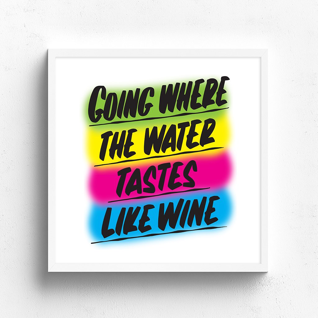 GOING WHERE THE WATER TASTES LIKE WINE by Baron Von Fancy | Open Edition and Limited Edition Prints