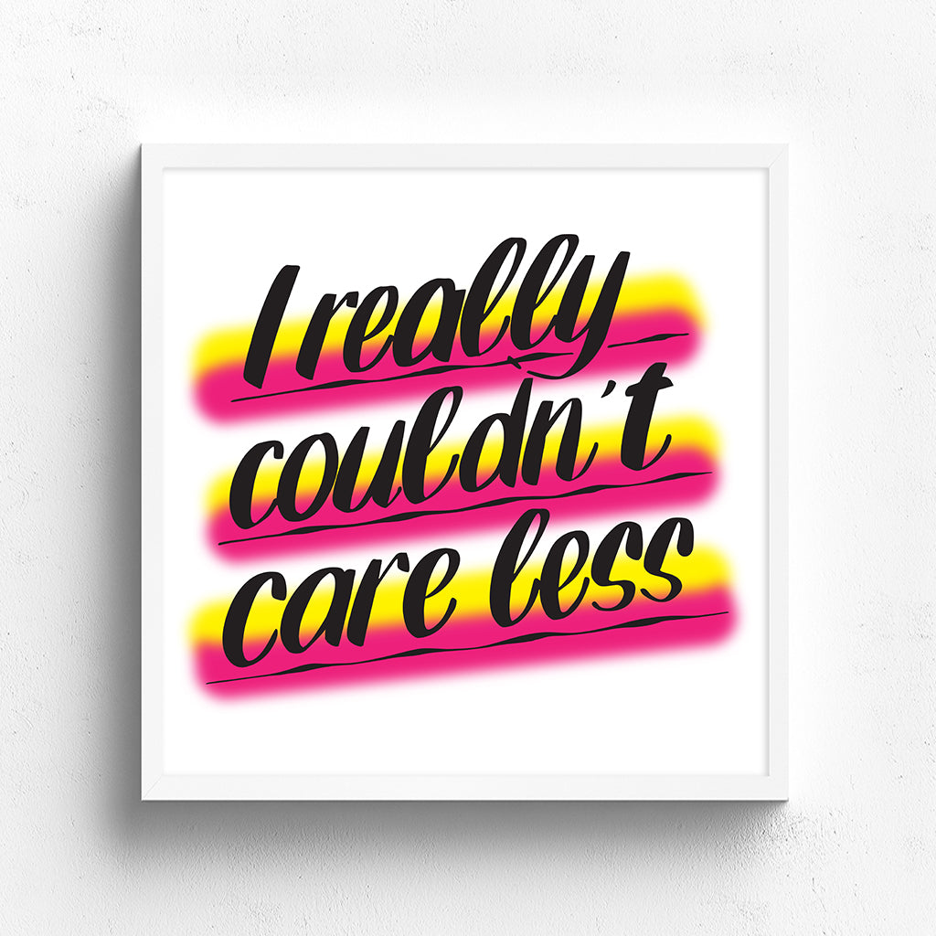 I REALLY COULDN'T CARE LESS by Baron Von Fancy | Open Edition and Limited Edition Prints