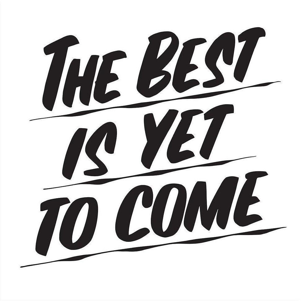 THE BEST IS YET TO COME by Baron Von Fancy | Open Edition and Limited Edition Prints