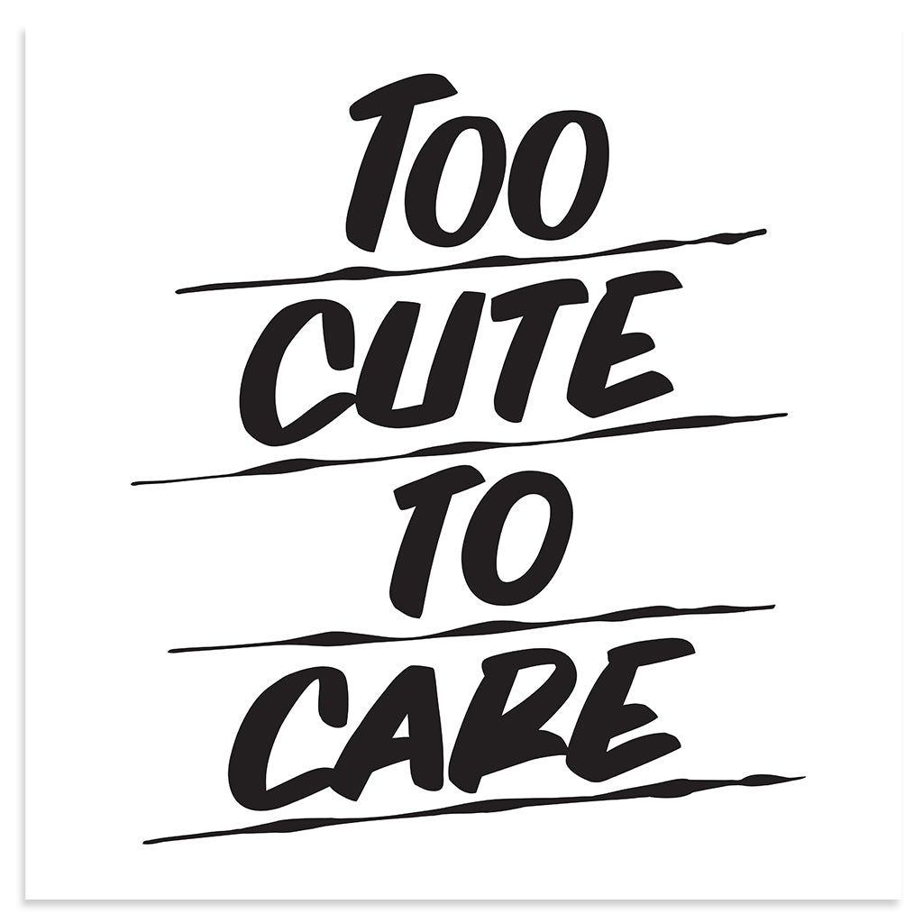 TOO CUTE TO CARE by Baron Von Fancy | Open Edition and Limited Edition Prints
