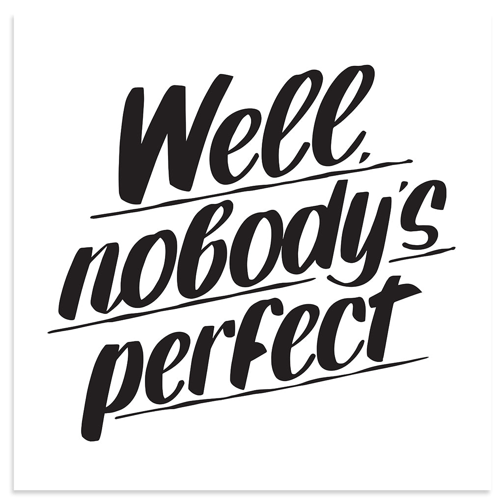 WELL NOBODY'S PERFECT by Baron Von Fancy | Open Edition and Limited Edition Prints