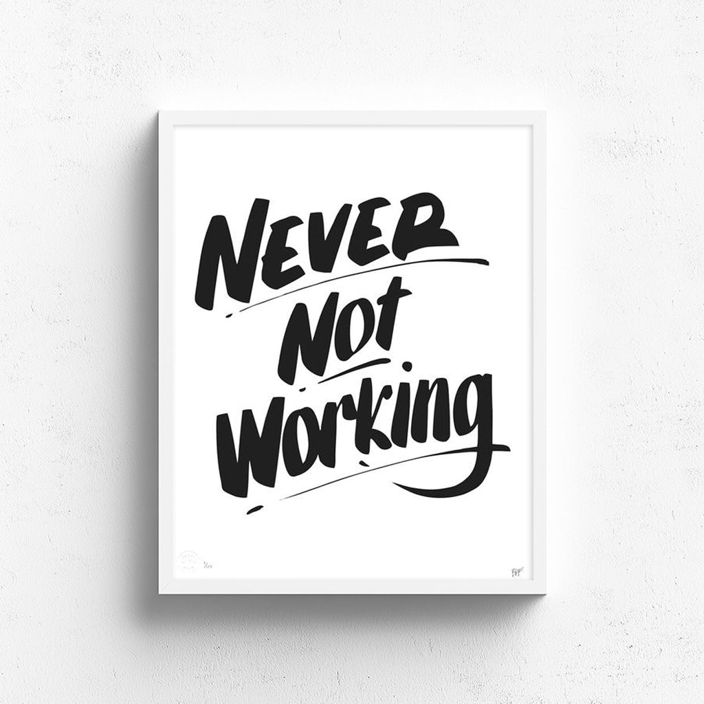 NEVER NOT WORKING by Baron Von Fancy | Open Edition and Limited Edition Prints