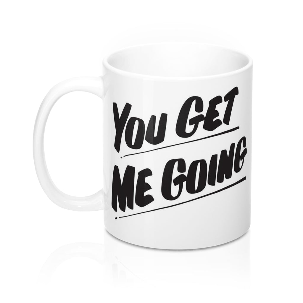 YOU GET ME GOING Mug by Printify | Open Edition and Limited Edition Prints