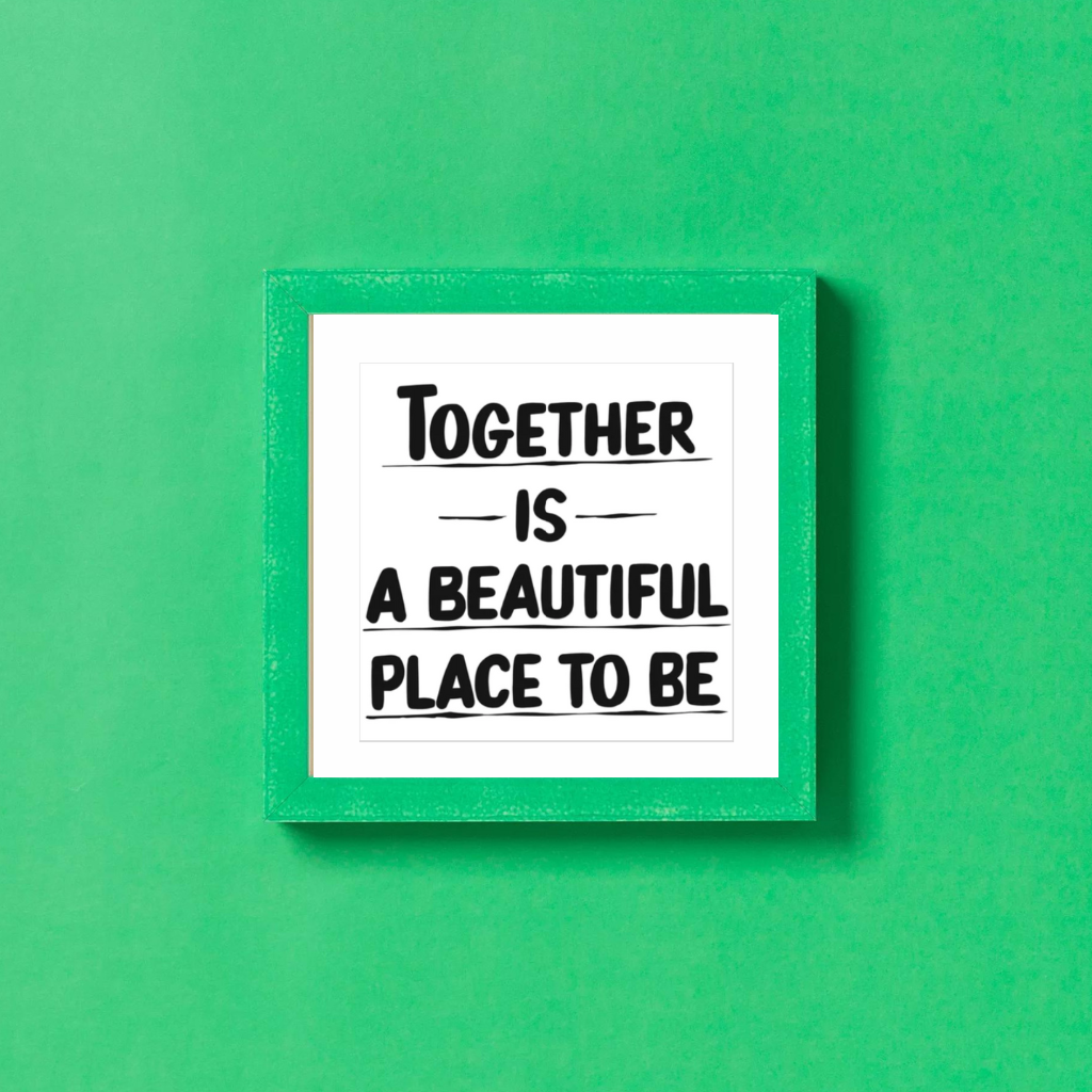 TOGETHER IS A BEAUTIFUL PLACE TO BE by Baron Von Fancy | Open Edition and Limited Edition Prints