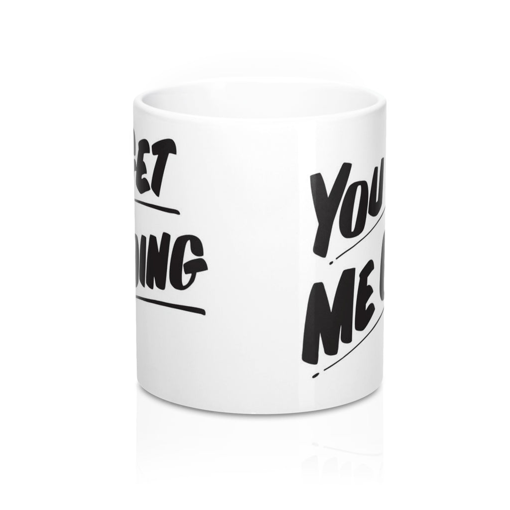 YOU GET ME GOING Mug by Printify | Open Edition and Limited Edition Prints