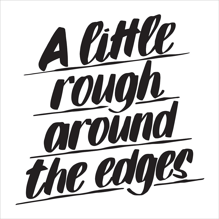 A LITTLE ROUGH AROUND THE EDGES by Baron Von Fancy | Open Edition and Limited Edition Prints