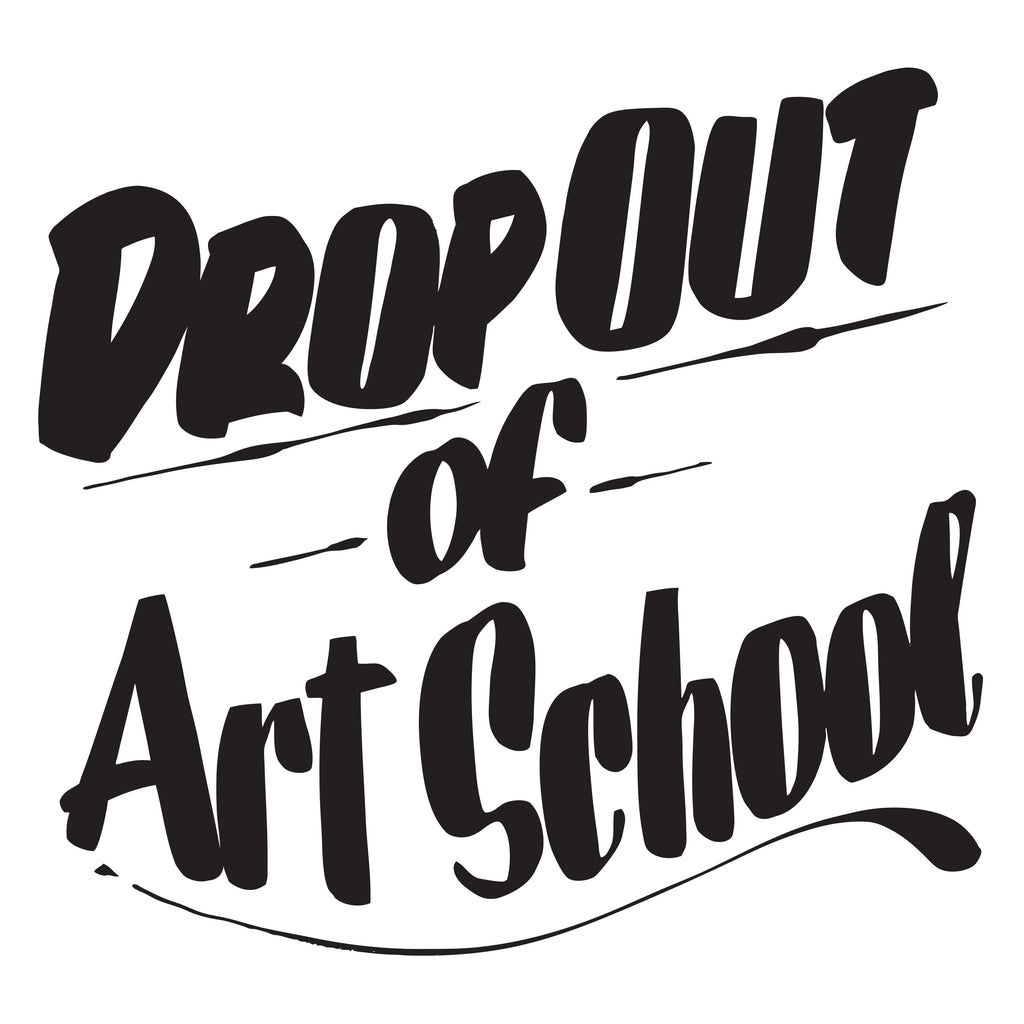 DROP OUT OF ART SCHOOL by Baron Von Fancy | Open Edition and Limited Edition Prints