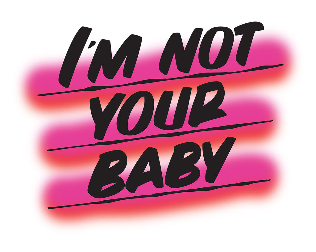 I'M NOT YOUR BABY by Baron Von Fancy | Open Edition and Limited Edition Prints