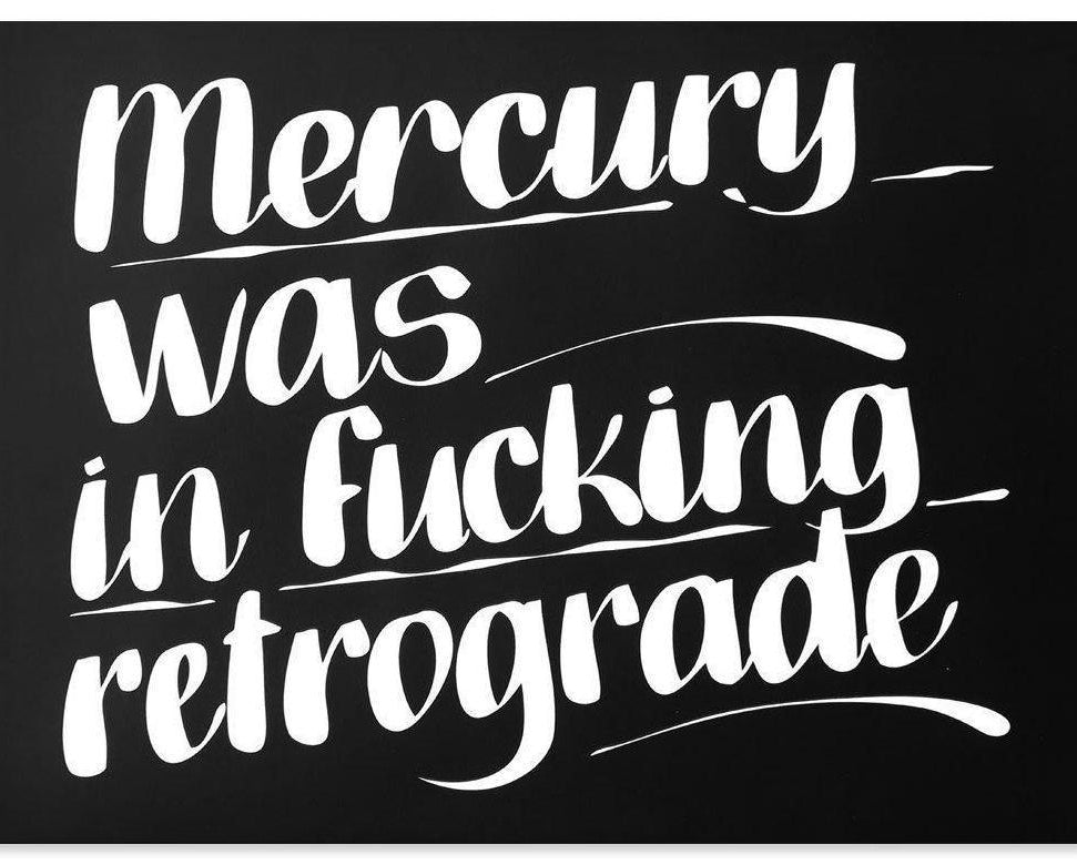 MERCURY WAS IN FUCKING RETROGRADE by Baron Von Fancy | Open Edition and Limited Edition Prints