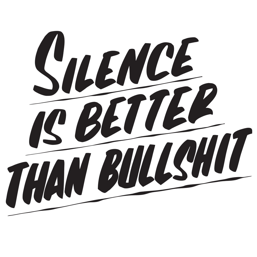 SILENCE IS BETTER THAN BULLSHIT by Baron Von Fancy | Open Edition and Limited Edition Prints