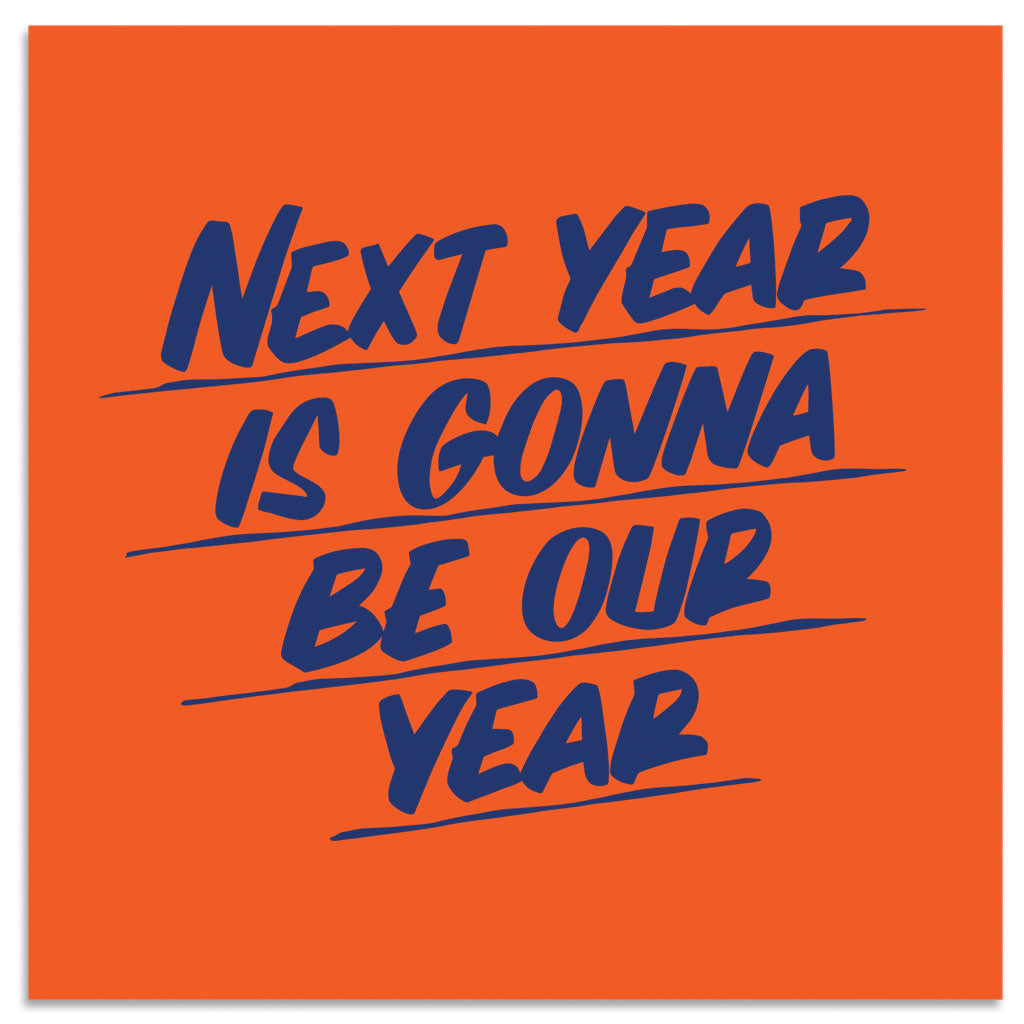 NEXT YEAR IS GONNA BE OUR YEAR by Baron Von Fancy | Open Edition and Limited Edition Prints