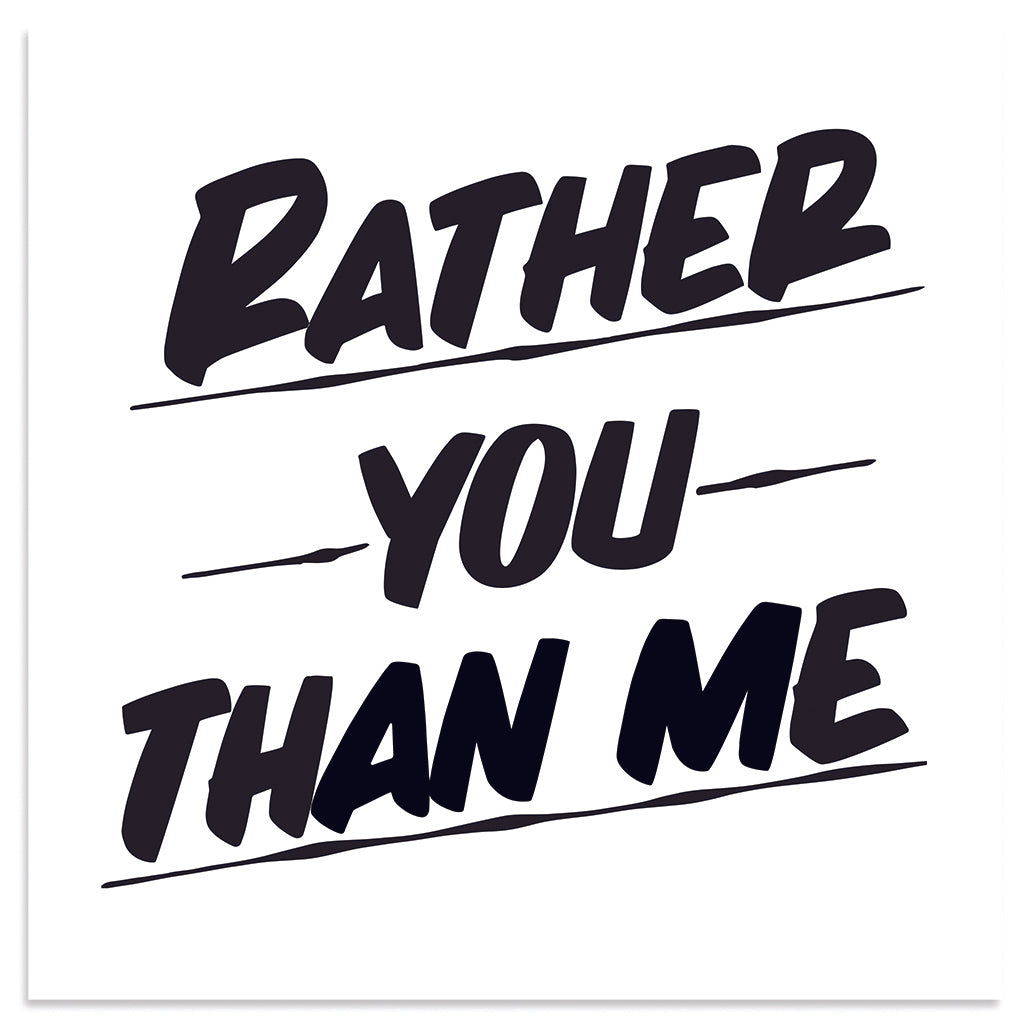 RATHER YOU THAN ME by Baron Von Fancy | Open Edition and Limited Edition Prints