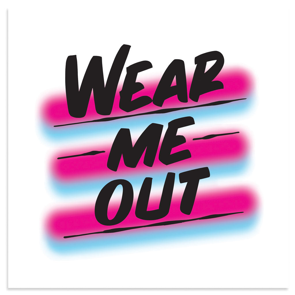 WEAR ME OUT by Baron Von Fancy | Open Edition and Limited Edition Prints