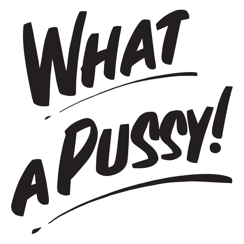 WHAT A PUSSY by Baron Von Fancy | Open Edition and Limited Edition Prints