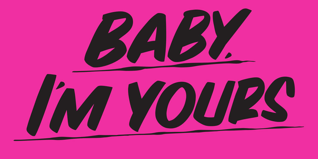 BABY I'M YOURS by Baron Von Fancy | Open Edition and Limited Edition Prints